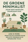 De Groene Minimalist: Jouw Weg naar een Duurzaam Huis - Andries B.V. - 9789465191713