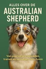 Alles over de Australian Shepherd - Andries B.V. - 9789465191874
