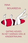 Dating advies, in het harnas van je kindertrauma. - Inna Boukreeva - 9789465204673