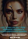 Laat je ballen niet thuis - Verwarde vrouwen & gedesoriënteerde mannen - Kristel van den Berg - 9789465207254