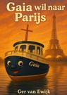 Gaia wil naar Parijs - Ger Van Ewijk - 9789465310190