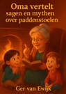 Oma vertelt sagen en mythen over paddenstoelen - Ger van Ewijk - 9789465316192