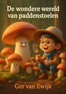 De wondere wereld van paddenstoelen - Ger Van Ewijk - 9789465316208