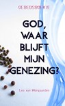God, waar blijft mijn genezing? Gebedsboekje - Leo Van Wijngaarden - 9789465319087