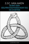 Komt een zelfmoordterrorist bij de dokter - J.J.C. Van Aken - 9789465466866