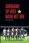 Suriname op weg naar het WK - Diederik Samwel - 9789490217921