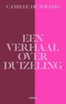 Een verhaal over duizeling - Camille De Toledo - 9789490334567