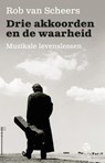Drie akkoorden en de waarheid - Rob van Scheers - 9789491567803