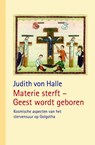 Materie sterft - Geest wordt geboren - Judith von Halle - 9789491748233