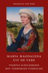 Maria Magdalena uit de verf - Danielle van Dijk - 9789491748509
