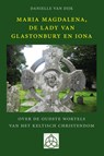 Maria Magdalena, de Lady van Glastonbury en Iona - Danielle van Dijk - 9789491748721
