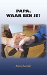 Papa, waar ben je? - Anne Remijn - 9789491777301