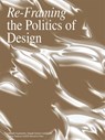 Re- Framing the Politics of Design - Liesbeth Huybrechts ; Julie Marin ; Ben Hagenaars ; Andy Weir ; Bart Van Gassen ; Luigi Copola ; Roel De Ridder ; Jenny Stieglitz ; Judith Seng ; Ciel Grommen ; Jan Schreurs ; Els Vervloesem ; Sarah Martens ; Bert Villa ; Lucas Devolder ; Alexander Römer ; Hannelore Goyens ; Mela Zuljevic ; Barbara  - 9789491789304