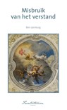 Misbruik van het verstand - Ben Ipenburg - 9789491858000