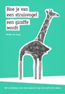 Hoe je van een struisvogel een giraffe wordt - Hester de Jong - 9789491897245