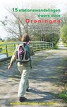 15 stationswandelingen dwars door Groningen - Bart van der Schagt - 9789491899638