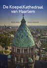 De KoepelKathedraal van Haarlem - Michel Bakker ; Antoon Erftemeijer - 9789491936272