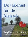 DE TAKOMST FAN DE FRISISTYK - Tradysje en fernijing - Rolf Bremmer ; Oebele Vries ; Janssen Riemer - 9789492052643