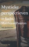 Mystieke perspectieven in Bach's Matthäus Passion - Ad de Keyzer - 9789492093547