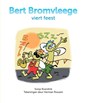 Bert Bromvleege viert feest - Sonja Roerdink - 9789492108708