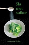 Sla met suiker - Annemarie Hering - 9789492371065