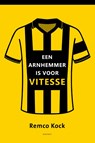 Een Arnhemmer is voor Vitesse - Remco Kock - 9789492411877