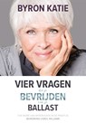 Vier vragen die je bevrijden van je ballast - Byron Katie - 9789492412652