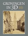 Groningen in 3D - Henk Wierts ; B. de Vries ; Willem G. van Wijnen - 9789492457226