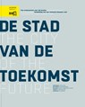 De stad van de toekomst - Hans de Boer ; Ries van der Wouden ; Edwin Buitelaar ; Roberto Cavallo ; Tom Daamen ; Paul Gerretsen ; Maurice Harteveld ; Jutta Hinterleitner ; Fransje Hooimeijer ; Hedwig van der Linden - 9789492474193