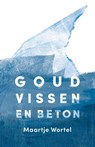 Goudvissen en beton - Maartje Wortel - 9789492478030