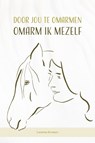 Door jou te omarmen, omarm ik mezelf - Leontine Kremers - 9789492531124