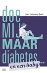 Doe mij maar diabetes ... en een baby - Loes Heijmans-Beek - 9789492595089