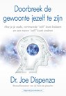 Doorbreek de gewoonte jezelf te zijn - Dr. Joe Dispenza - 9789492665430