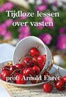 Tijdloze lessen over vasten - Arnold Ehret - 9789492665928