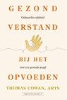 Gezond verstand bij het opvoeden - Thomas dr. Cowan - 9789492665942