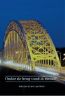 Onder de brug vond ik mezelf - Erik Claus ; Arie van Driel - 9789492719034