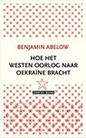 Hoe het Westen oorlog naar Oekraïne bracht - Benjamin Abelow - 9789492734327