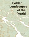 Polder Landscapes of the World - Steffen Nijhuis ; Bart Schultz ; Michiel Pouderoijen - 9789492852069