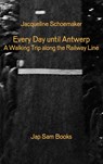 Every Day until antwerp/Alle dagen tot aan Antwerpen - Jacqueline Schoemaker - 9789492852250
