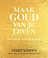 Maak goud van je leven - Geert Kimpen - 9789492883100
