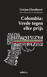 Colombia: Vrede tegen elke prijs - Gerjan Ekenhorst - 9789493059399