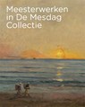 Meesterwerken in De Mesdag Collectie - Maite van Dijk ; Renske Suijver - 9789493070295