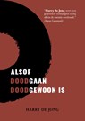 Alsof doodgaan doodgewoon is - Harry de Jong - 9789493091023