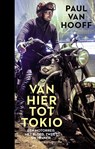 Van hier tot Tokio - Paul van Hooff - 9789493095182