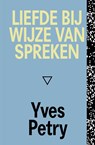 Liefde bij wijze van spreken - Yves Petry - 9789493168176