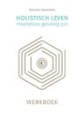 Holistisch leven, moeiteloos gelukkig zijn - Marjolein Berendsen - 9789493230361