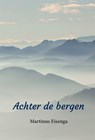 Achter de bergen - Martinus Eisenga - 9789493240346