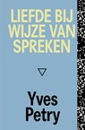 Liefde bij wijze van spreken - Yves Petry - 9789493248939