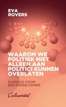 Waarom we politiek niet alleen aan politici kunnen overlaten - Eva Rovers - 9789493254671