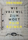 Wie vrij wil zijn moet puinruimen - Erwin Pasmans - 9789493255951